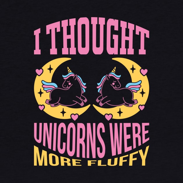 I Thought Unicorns Were More Fluffy T Shirt For Women Men by Xamgi